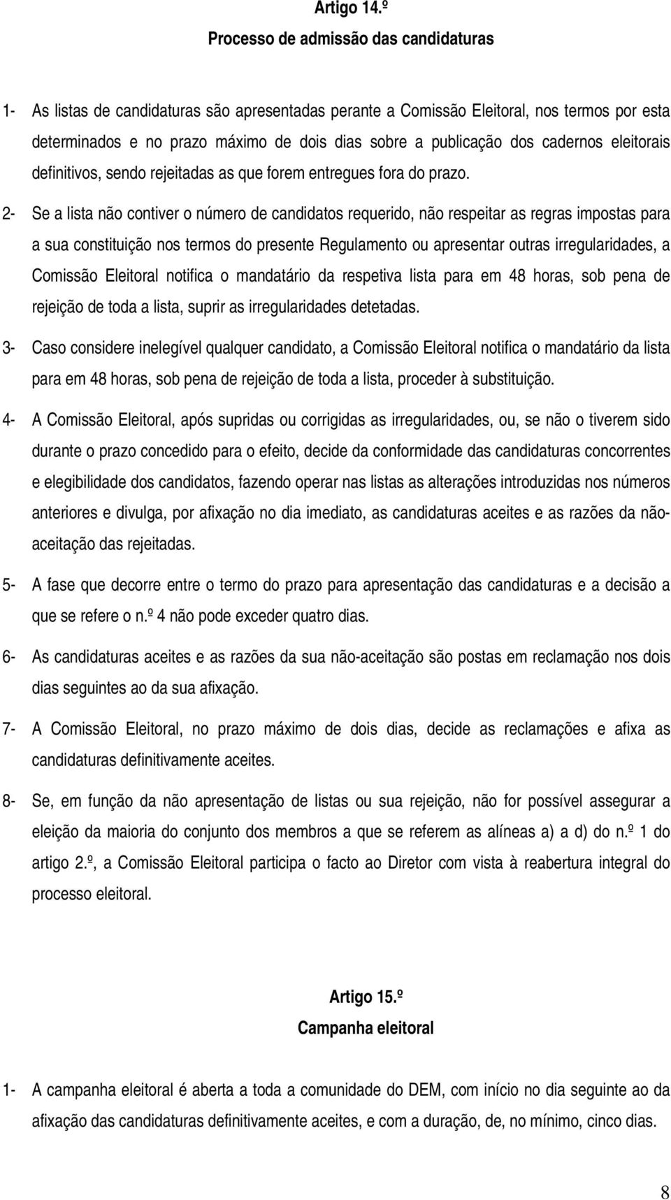 dos cadernos eleitorais definitivos, sendo rejeitadas as que forem entregues fora do prazo.