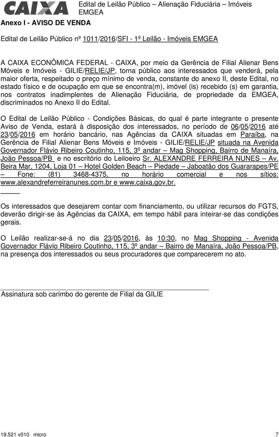 estado físico e de ocupação em que se encontra(m), imóvel (is) recebido (s) em garantia, nos contratos inadimplentes de Alienação Fiduciária, de propriedade da, discriminados no Anexo II do Edital.