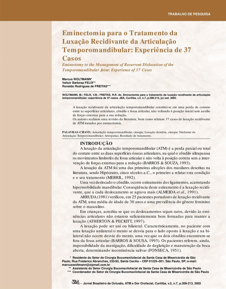 FREITAS*** WOLTMANN, M.; FELIX, V.B.; FREITAS, R.R. de. Eminectomia para o tratamento da luxação recidivante da articulação temporomandibular: experiência de 37 casos. JBA, Curitiba, v.2, n.7, p.