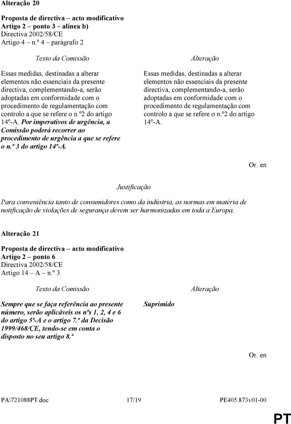 Por imperativos de urgência, a Comissão poderá recorrer ao procedimento de urgência a que se refere o n.º 3 do artigo 14º-A.