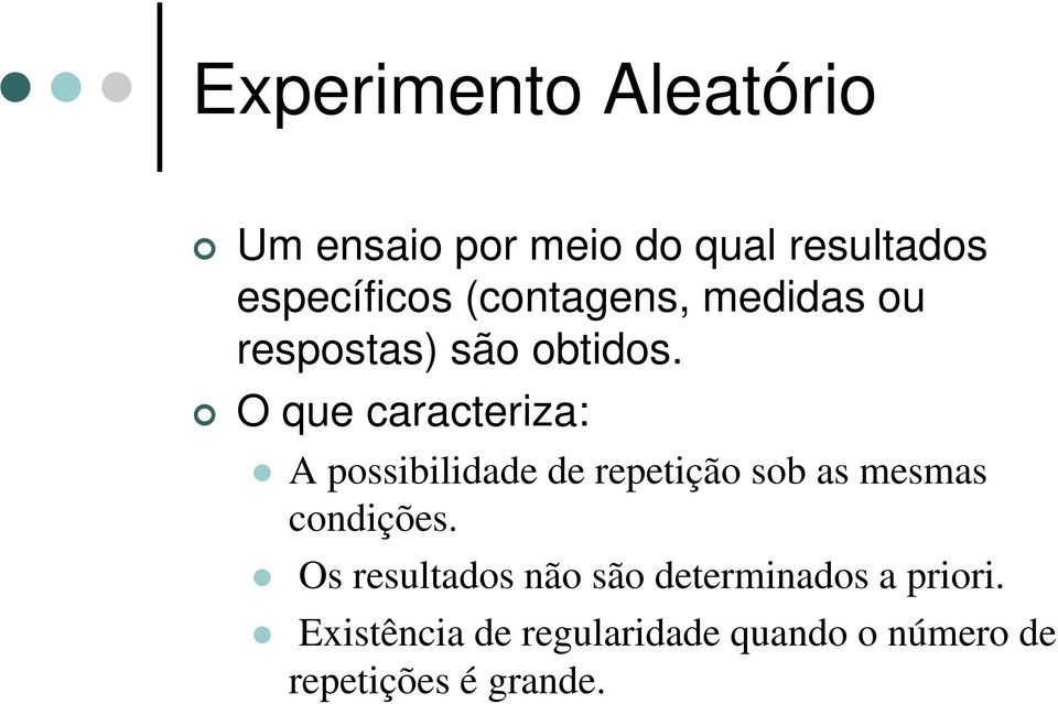 O que caracteriza: A possibilidade de repetição sob as mesmas condições.