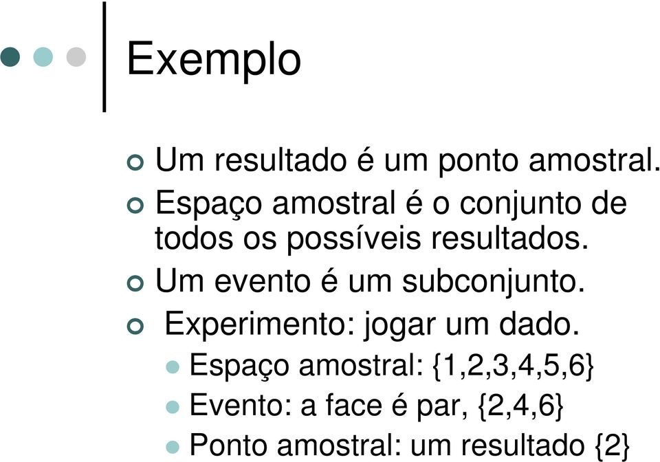 Um evento é um subconjunto. Experimento: jogar um dado.