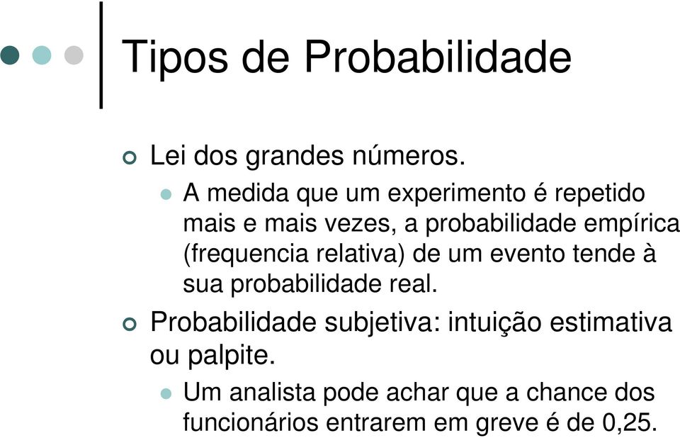 (frequencia relativa) de um evento tende à sua probabilidade real.