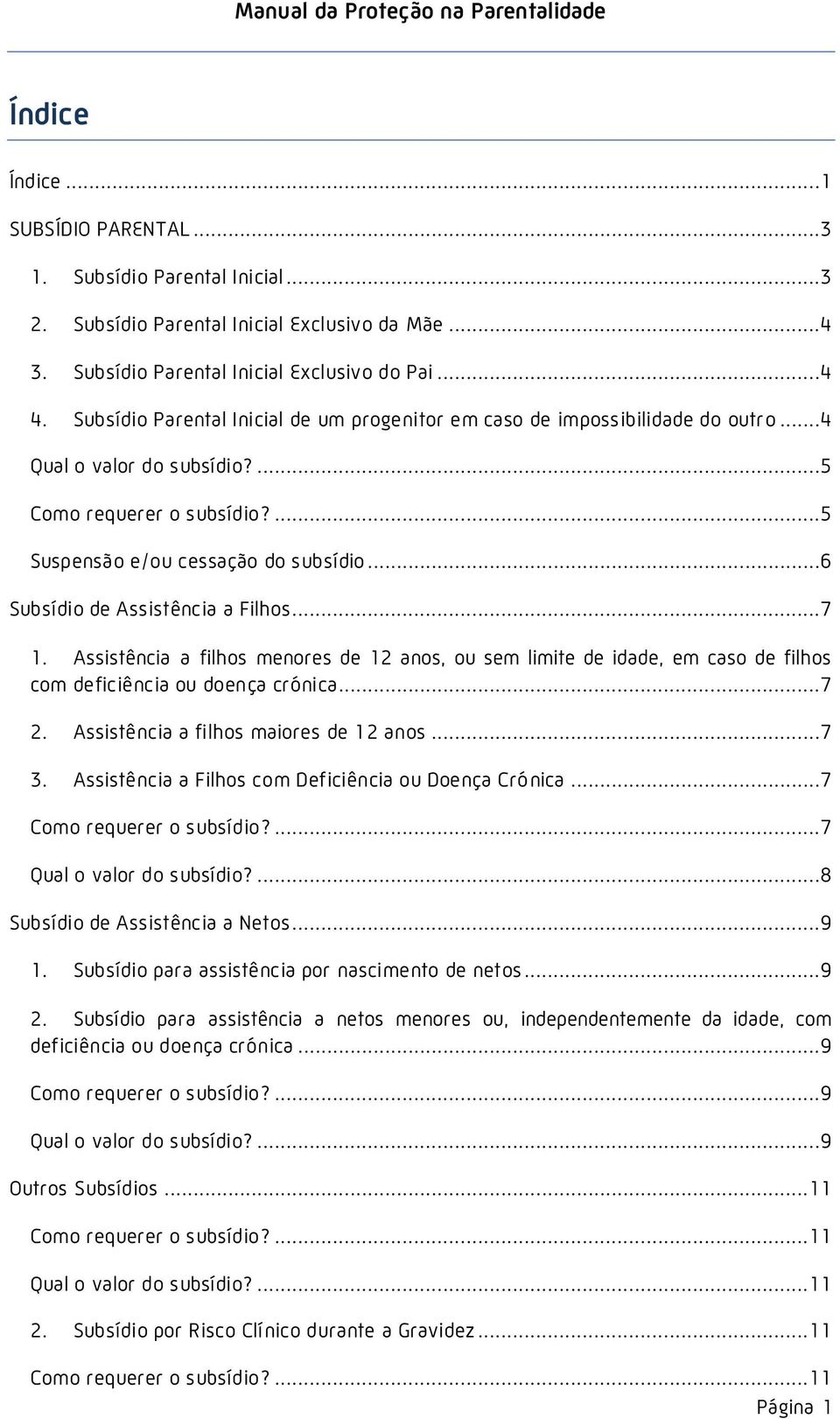 ..6 Subsídio de Assistência a Filhos...7 1. Assistência a filhos menores de 12 anos, ou sem limite de idade, em caso de filhos com deficiência ou doença crónica...7 2.