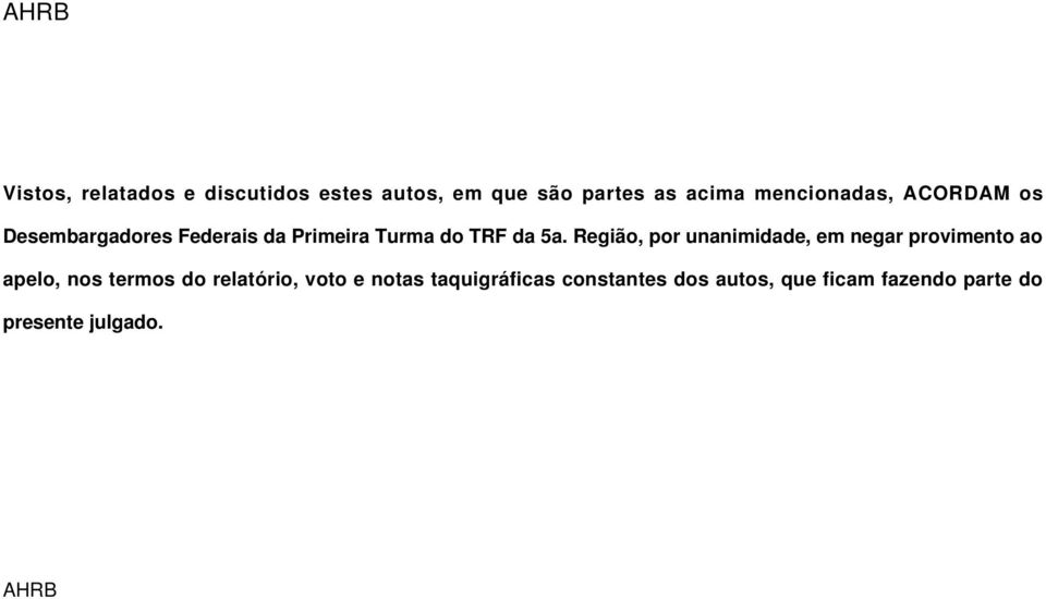 Região, por unanimidade, em negar provimento ao apelo, nos termos do relatório,