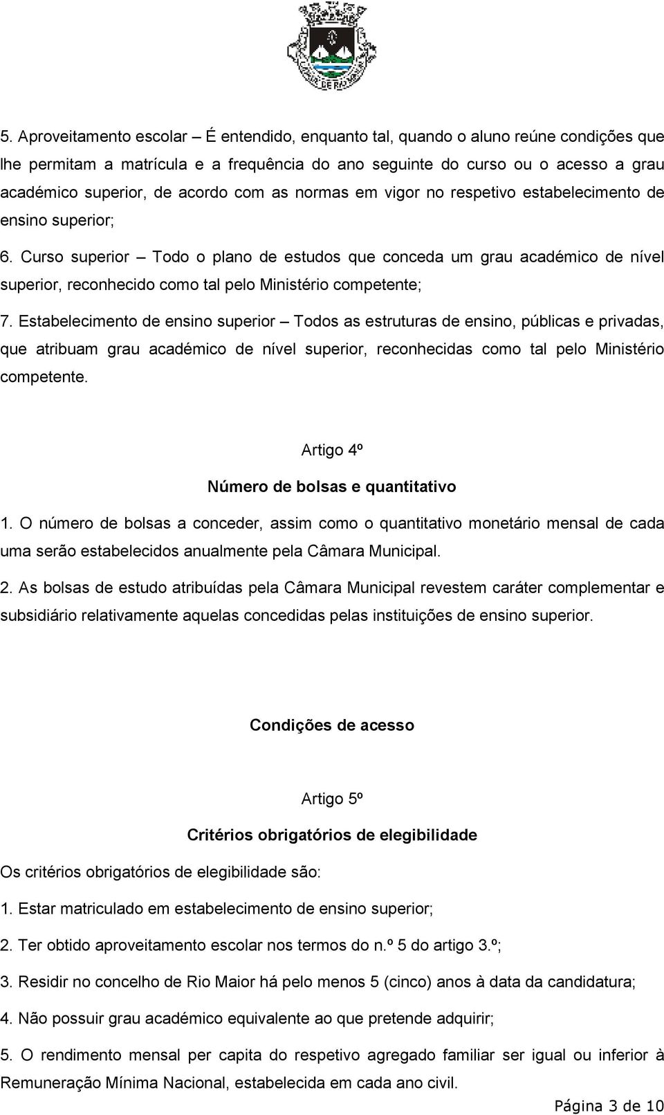 Curso superior Todo o plano de estudos que conceda um grau académico de nível superior, reconhecido como tal pelo Ministério competente; 7.