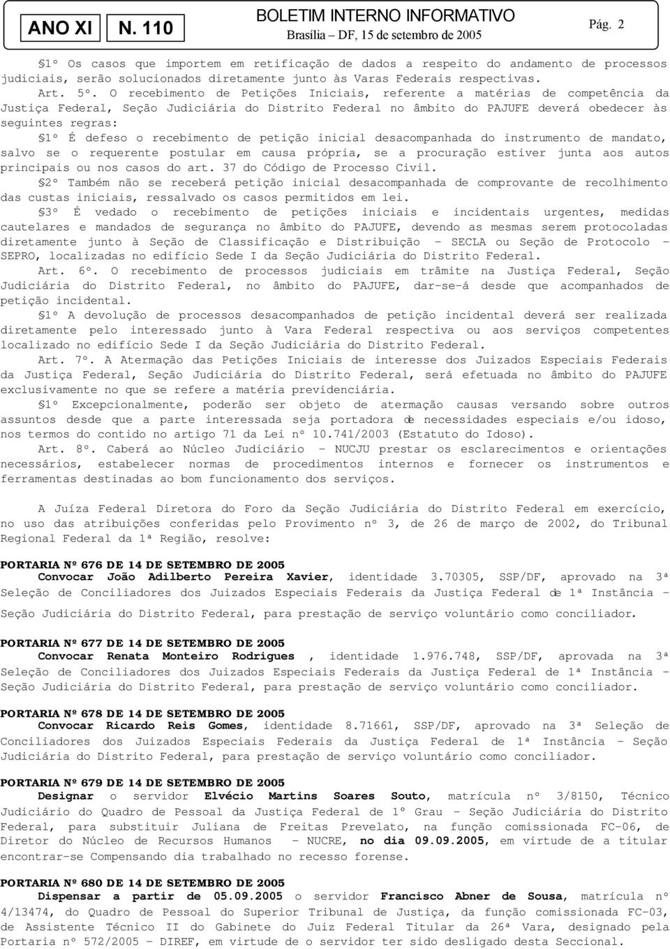 recebimento de petição inicial desacompanhada do instrumento de mandato, salvo se o requerente postular em causa própria, se a procuração estiver junta aos autos principais ou nos casos do art.