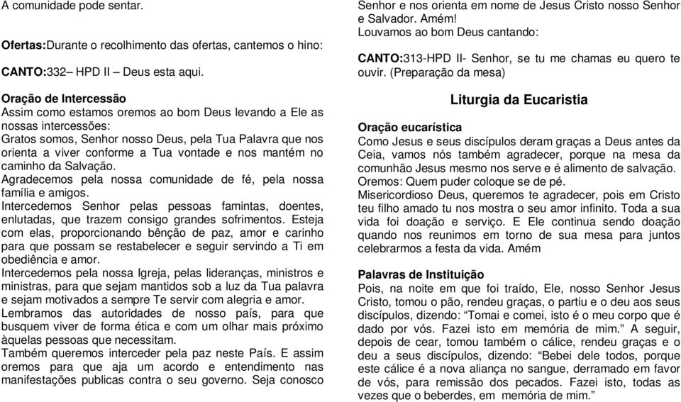 nos mantém no caminho da Salvação. Agradecemos pela nossa comunidade de fé, pela nossa família e amigos.