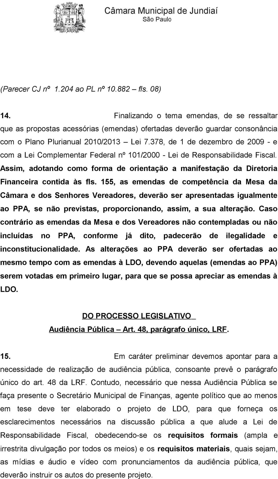 378, de 1 de dezembro de 2009 - e com a Lei Complementar Federal nº 101/2000 - Lei de Responsabilidade Fiscal.