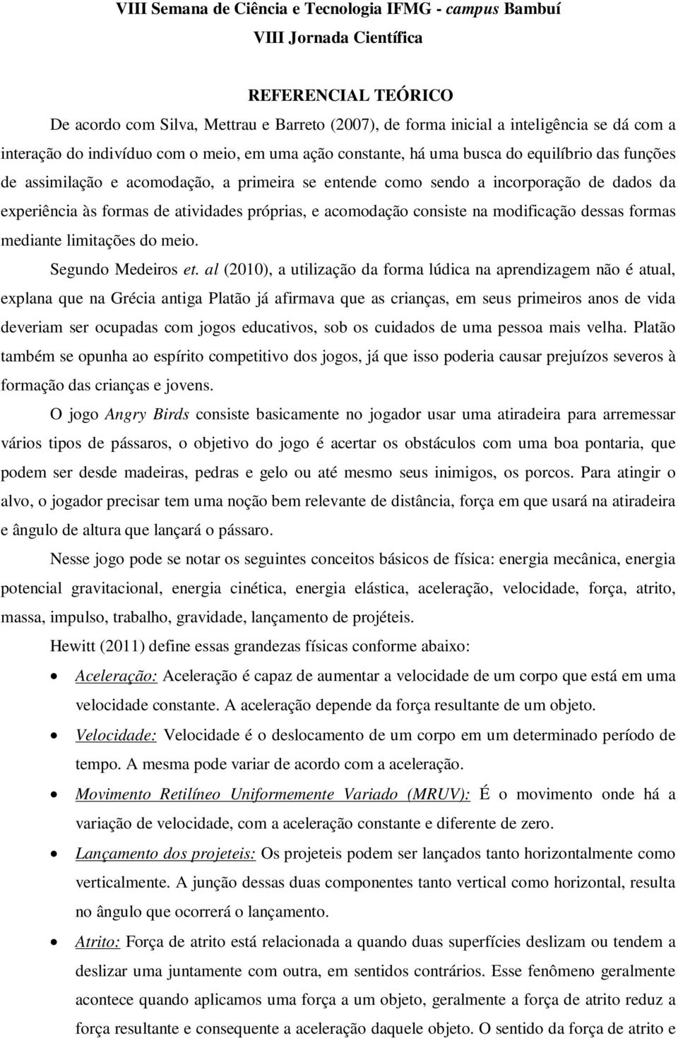 mediante limitações do meio. Segundo Medeiros et.