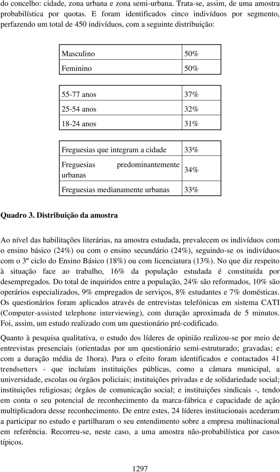 Freguesias que integram a cidade 33% Freguesias predominantemente 34% urbanas Freguesias medianamente urbanas 33% Quadro 3.