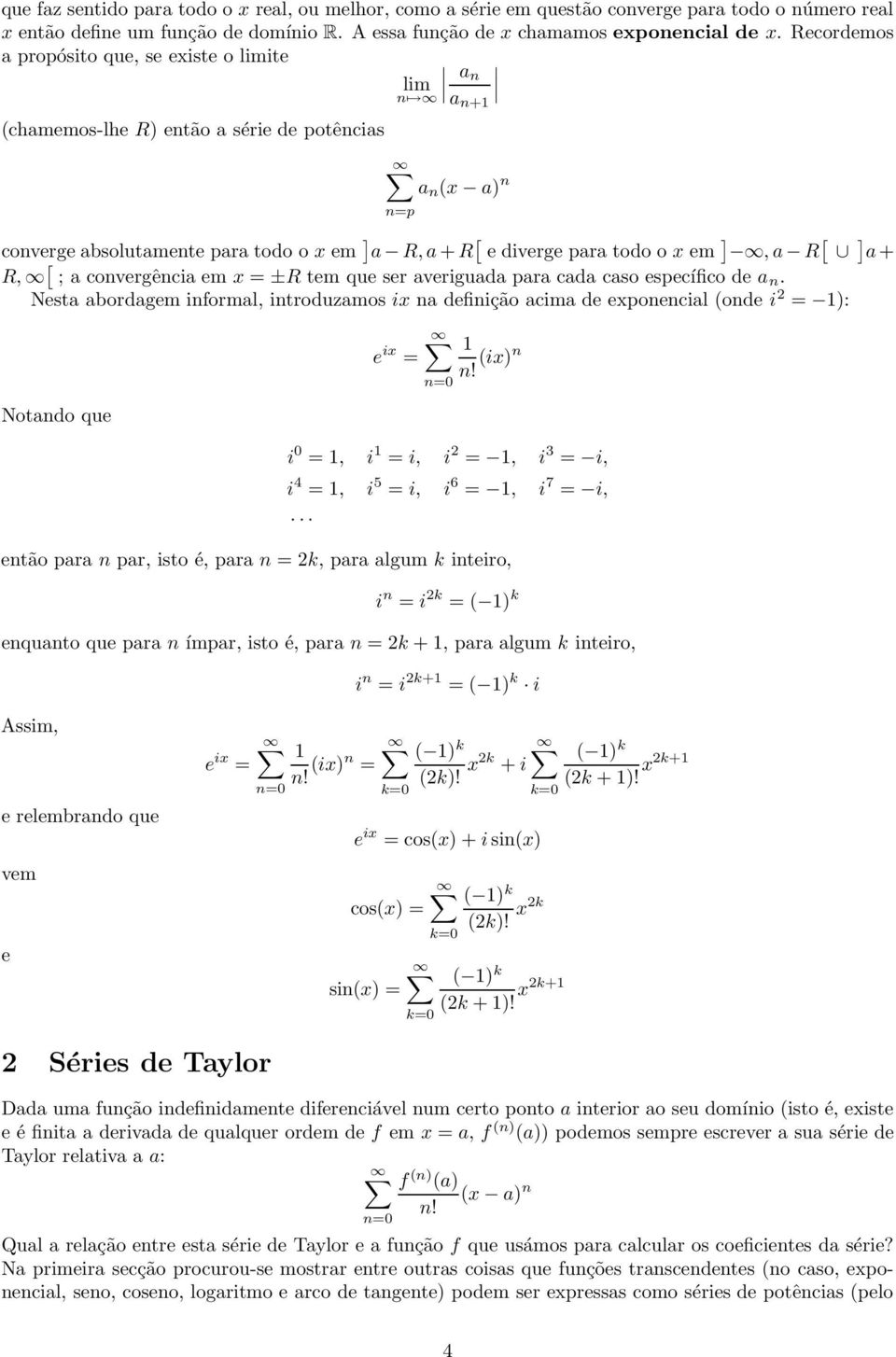 ], a R [ ] a + R, [ ; a convergência em x = ±R tem que ser averiguada para cada caso específico de a n.