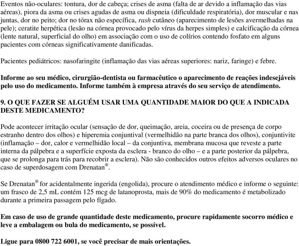 simples) e calcificação da córnea (lente natural, superficial do olho) em associação com o uso de colírios contendo fosfato em alguns pacientes com córneas significativamente danificadas.