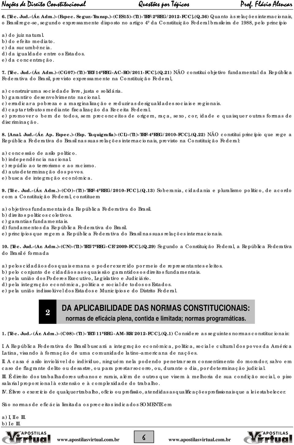 b) do efeito mediato. c) da sucumbência. d) da igualdade entre os Estados. e) da concentração. 7. [Téc. Jud.-(Ár. Adm.)-(CG07)-(T1)-TRT-14ªREG-AC-RO/2011-FCC].(Q.