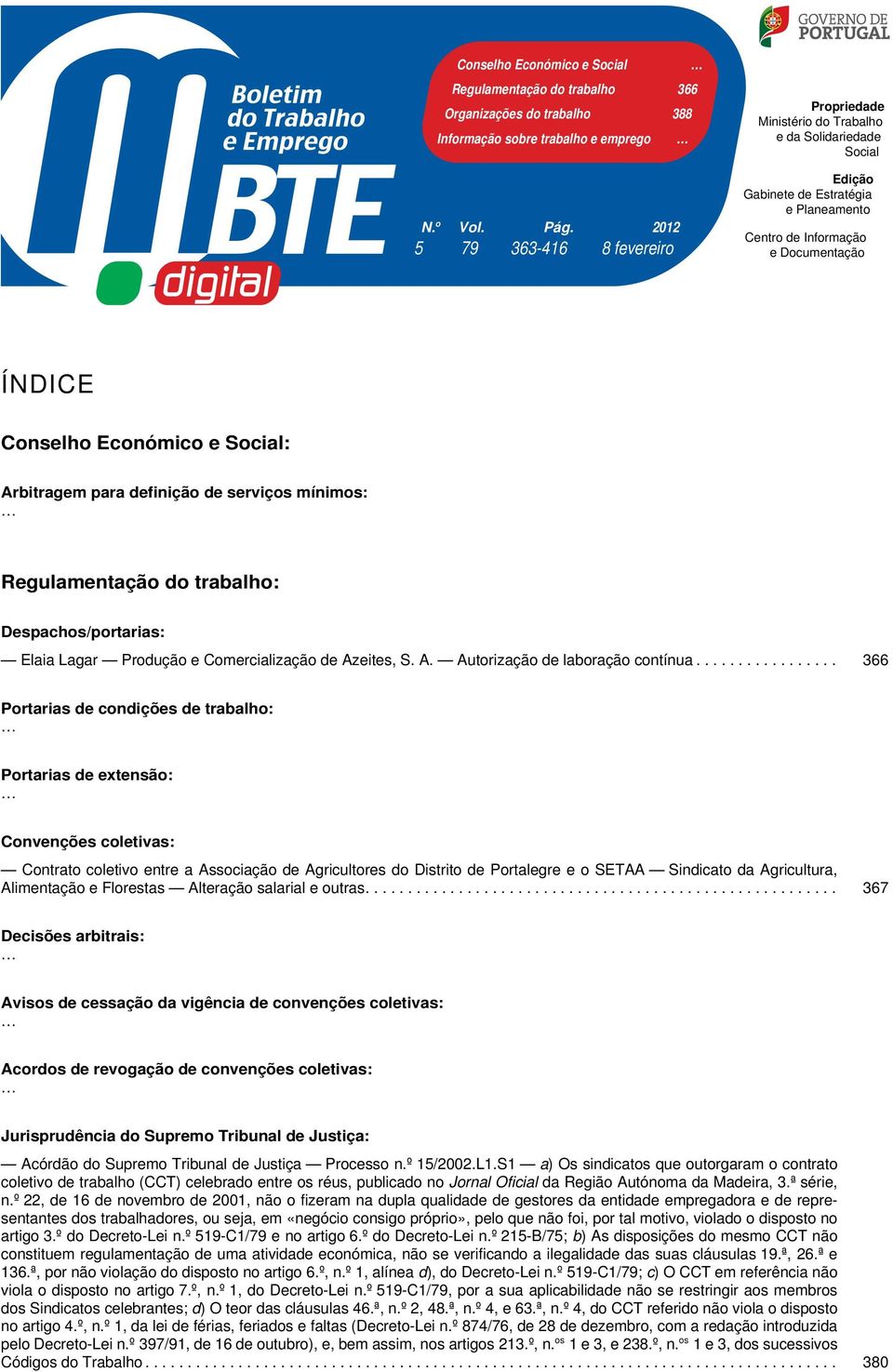 Social: Arbitragem para definição de serviços mínimos: Regulamentação do trabalho: Despachos/portarias: Elaia Lagar Produção e Comercialização de Azeites, S. A. Autorização de laboração contínua.