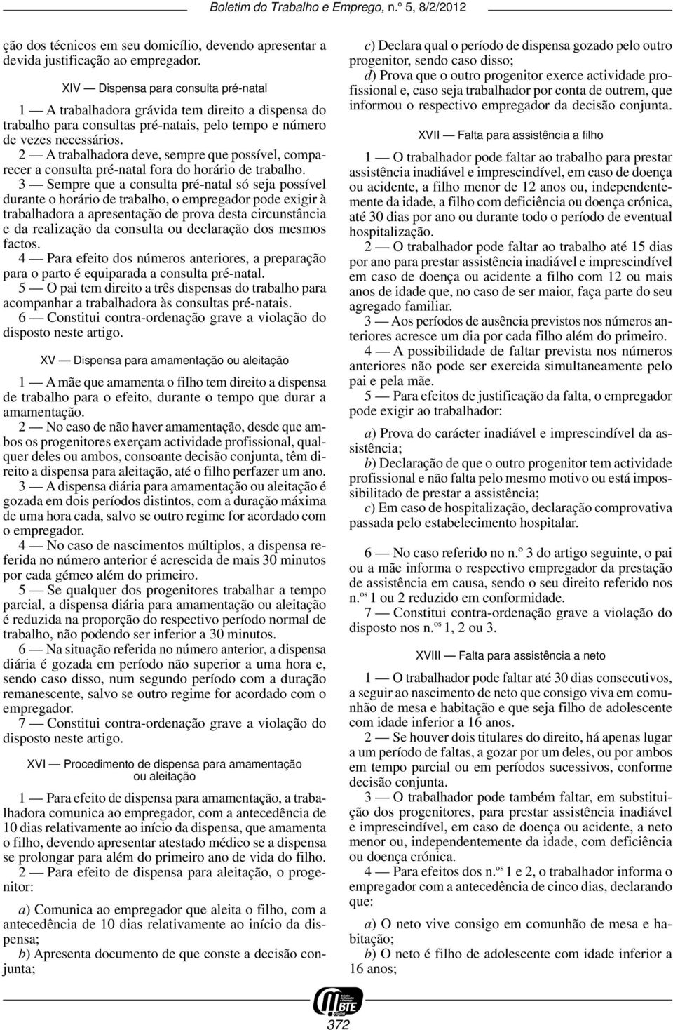 2 A trabalhadora deve, sempre que possível, comparecer a consulta pré -natal fora do horário de trabalho.