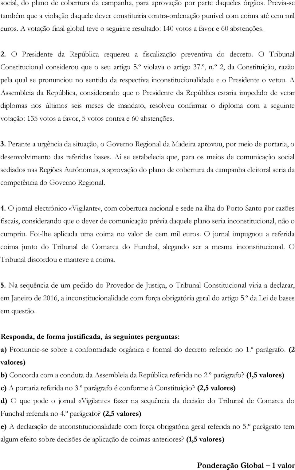 O Tribunal Constitucional considerou que o seu artigo 5.º violava o artigo 37.º, n.