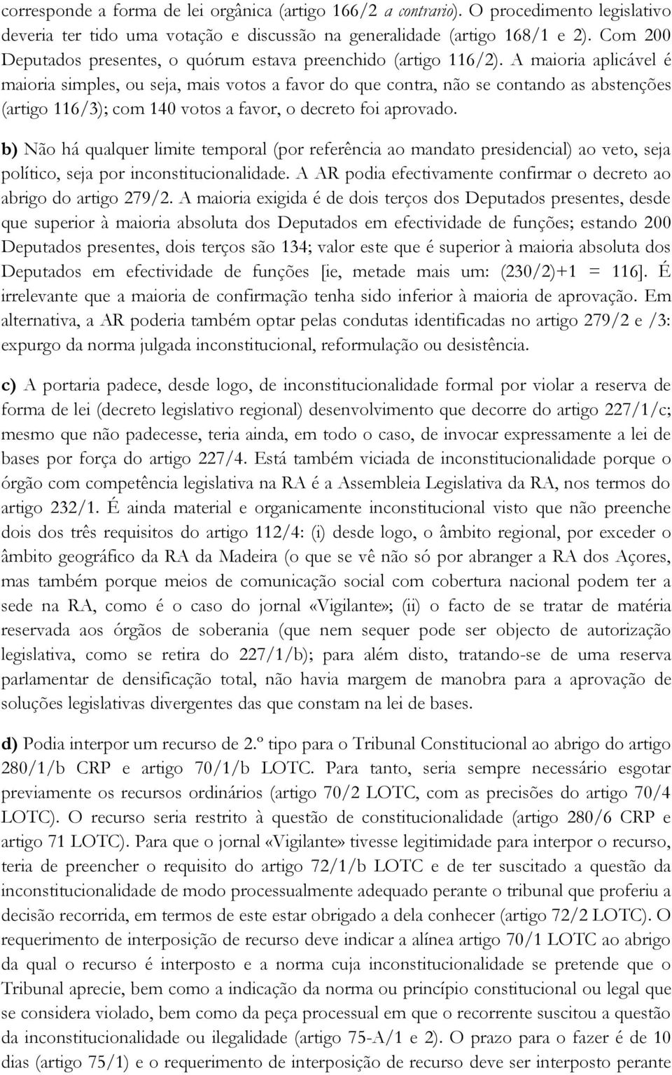 A maioria aplicável é maioria simples, ou seja, mais votos a favor do que contra, não se contando as abstenções (artigo 116/3); com 140 votos a favor, o decreto foi aprovado.