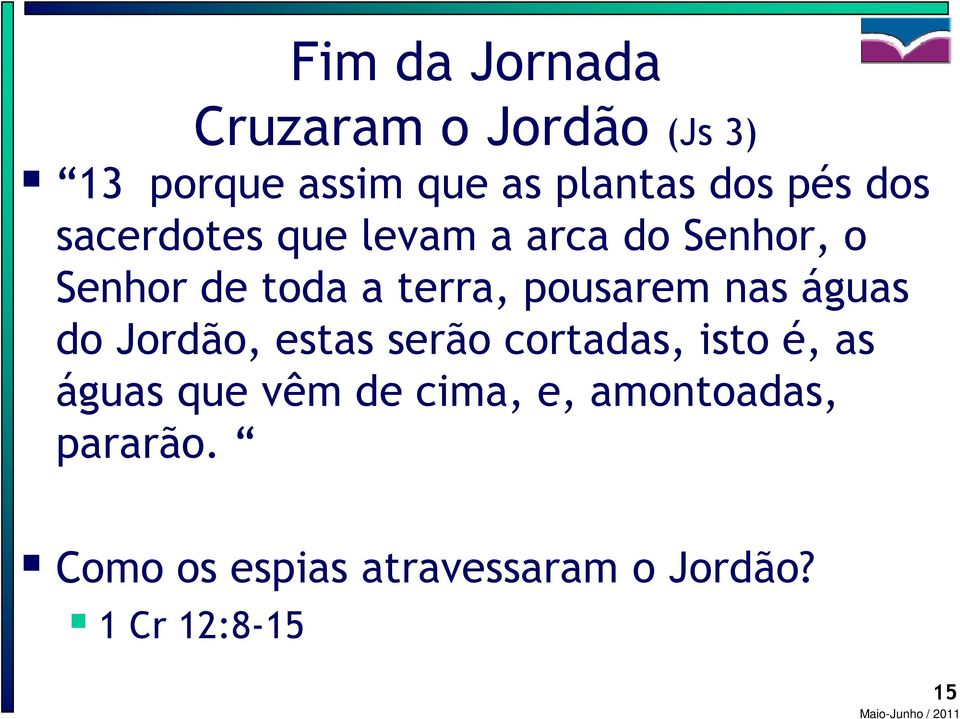 nas águas do Jordão, estas serão cortadas, isto é, as águas que vêm de