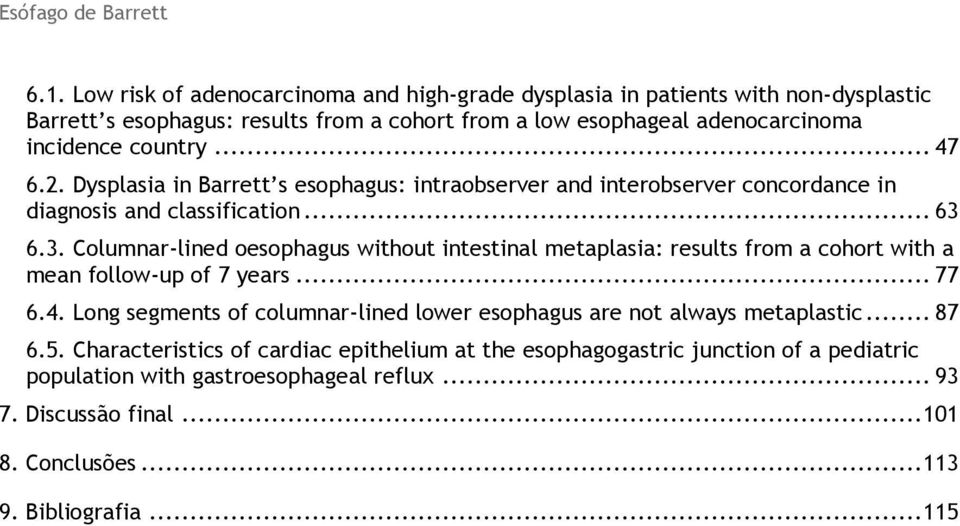 6.3. Columnar-lined oesophagus without intestinal metaplasia: results from a cohort with a mean follow-up of 7 years... 77 6.4.