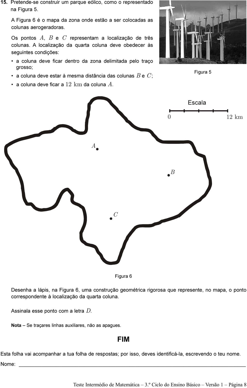 A localização da quarta coluna deve obedecer às seguintes condições: a coluna deve ficar dentro da zona delimitada pelo traço grosso; a coluna deve estar à mesma distância das colunas B e C ; a