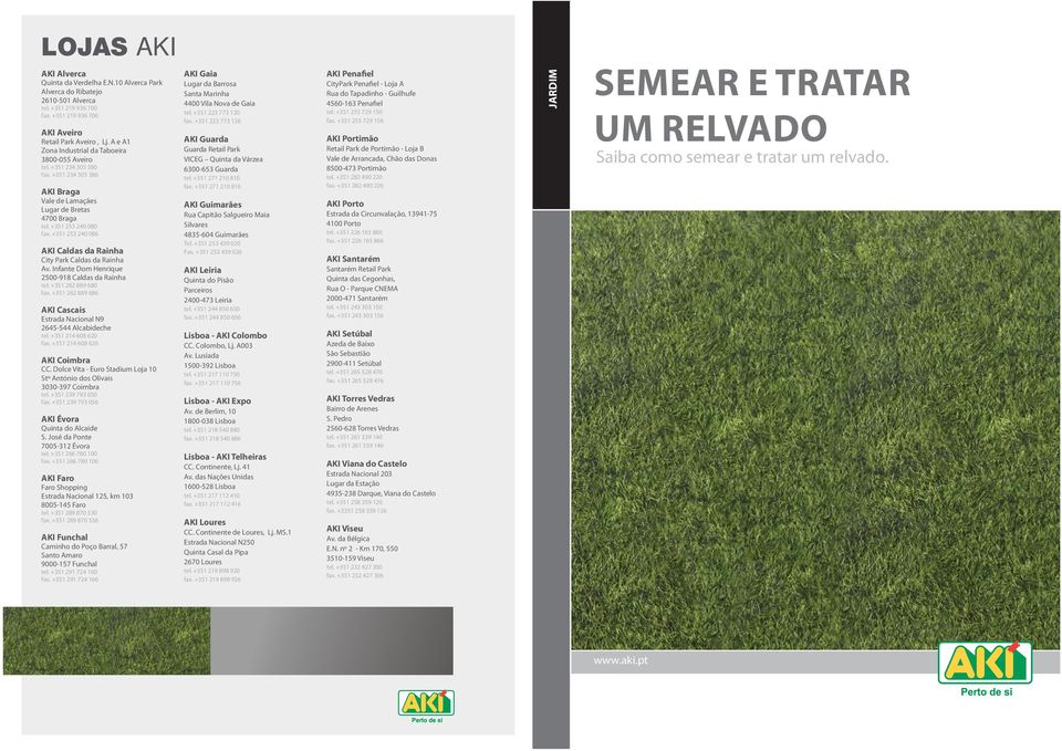 +351 253 240 086 AKI Caldas da Rainha City Park Caldas da Rainha Av. Infante Dom Henrique 2500-918 Caldas da Rainha tel. +351 262 889 680 fax.