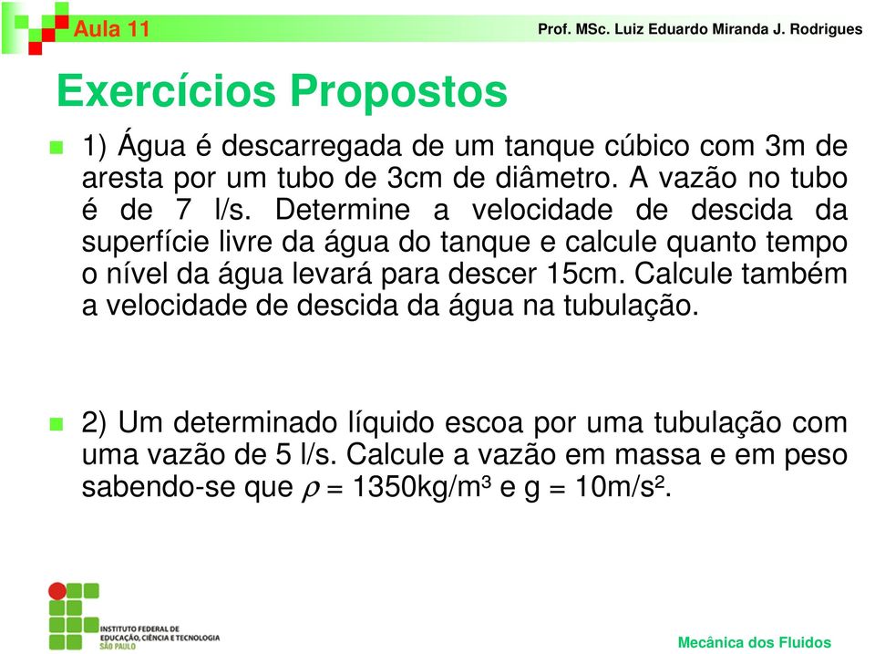 Determine a velocidade de descida da superfície livre da água do tanque e calcule quanto tempo o nível da água levará para