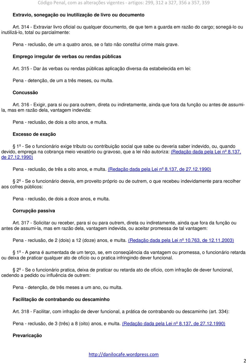 constitui crime mais grave. Emprego irregular de verbas ou rendas públicas Art.