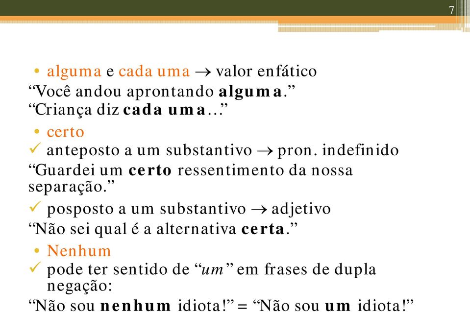 indefinido Guardei um certo ressentimento da nossa separação.