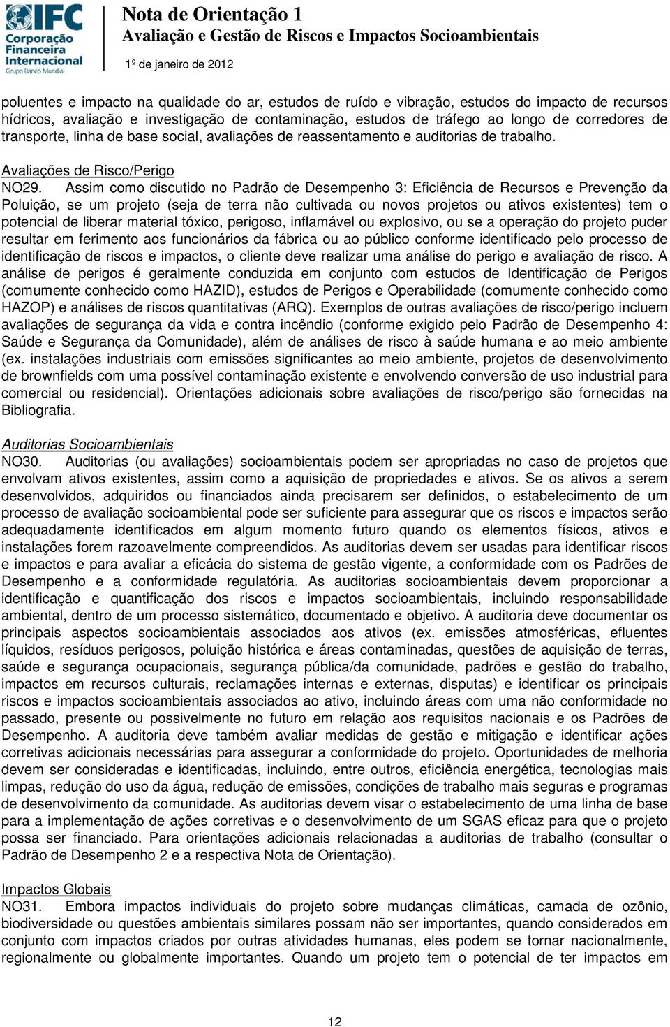 Assim como discutido no Padrão de Desempenho 3: Eficiência de Recursos e Prevenção da Poluição, se um projeto (seja de terra não cultivada ou novos projetos ou ativos existentes) tem o potencial de