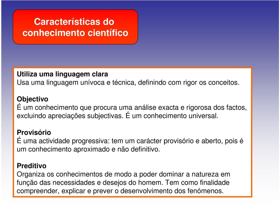 Provisório É uma actividade progressiva: tem um carácter provisório e aberto, pois é um conhecimento aproximado e não definitivo.