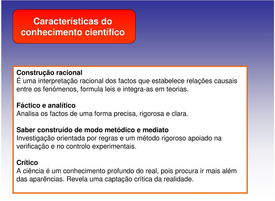 Saber construído de modo metódico e mediato Investigação orientada por regras e um método rigoroso apoiado na verificação e no controlo