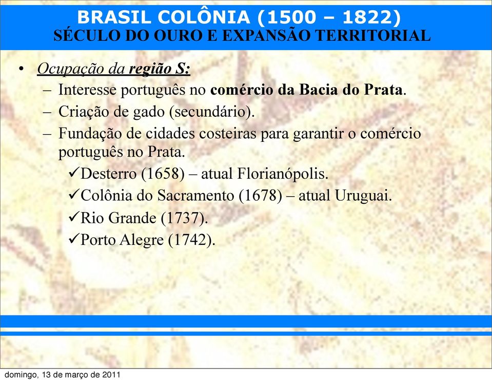 Fundação de cidades costeiras para garantir o comércio português no Prata.