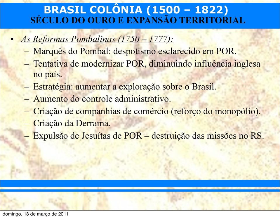 Estratégia: aumentar a exploração sobre o Brasil. Aumento do controle administrativo.