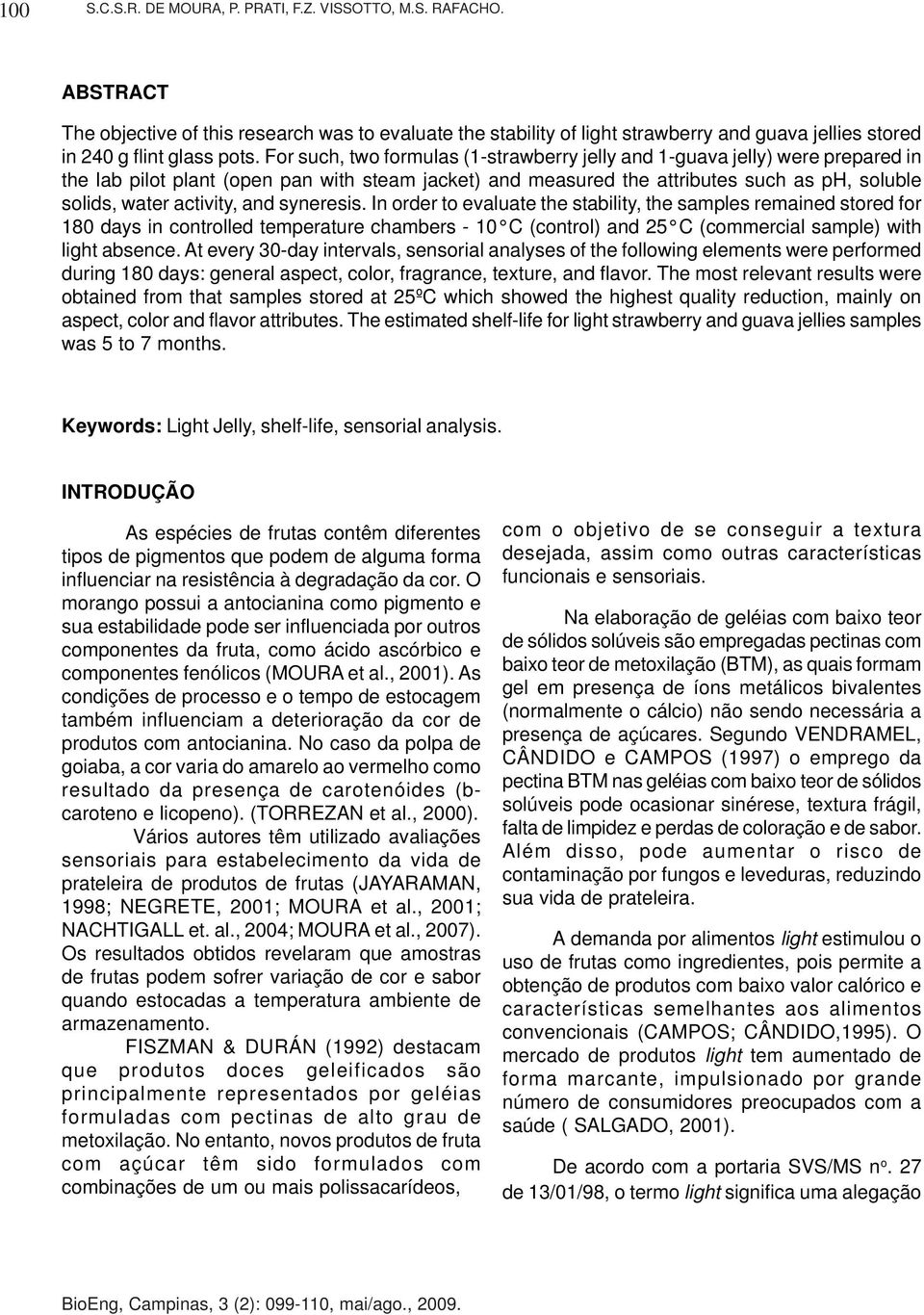 For such, two formulas (1-strawberry jelly and 1-guava jelly) were prepared in the lab pilot plant (open pan with steam jacket) and measured the attributes such as ph, soluble solids, water activity,