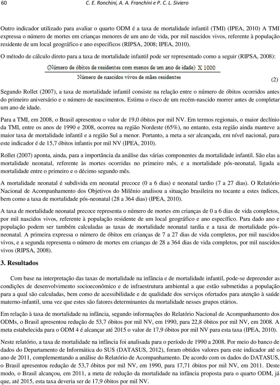 nascidos vivos, referente à população residente de um local geográfico e ano específicos (RIPSA, 2008; IPEA, 2010).