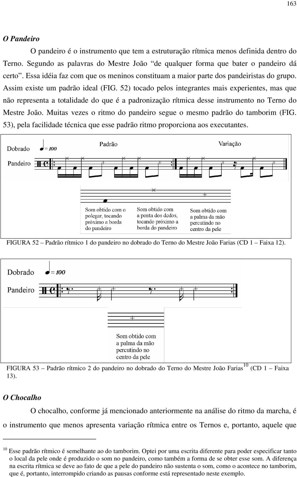52) tocado pelos integrantes mais experientes, mas que não representa a totalidade do que é a padronização rítmica desse instrumento no Terno do Mestre João.
