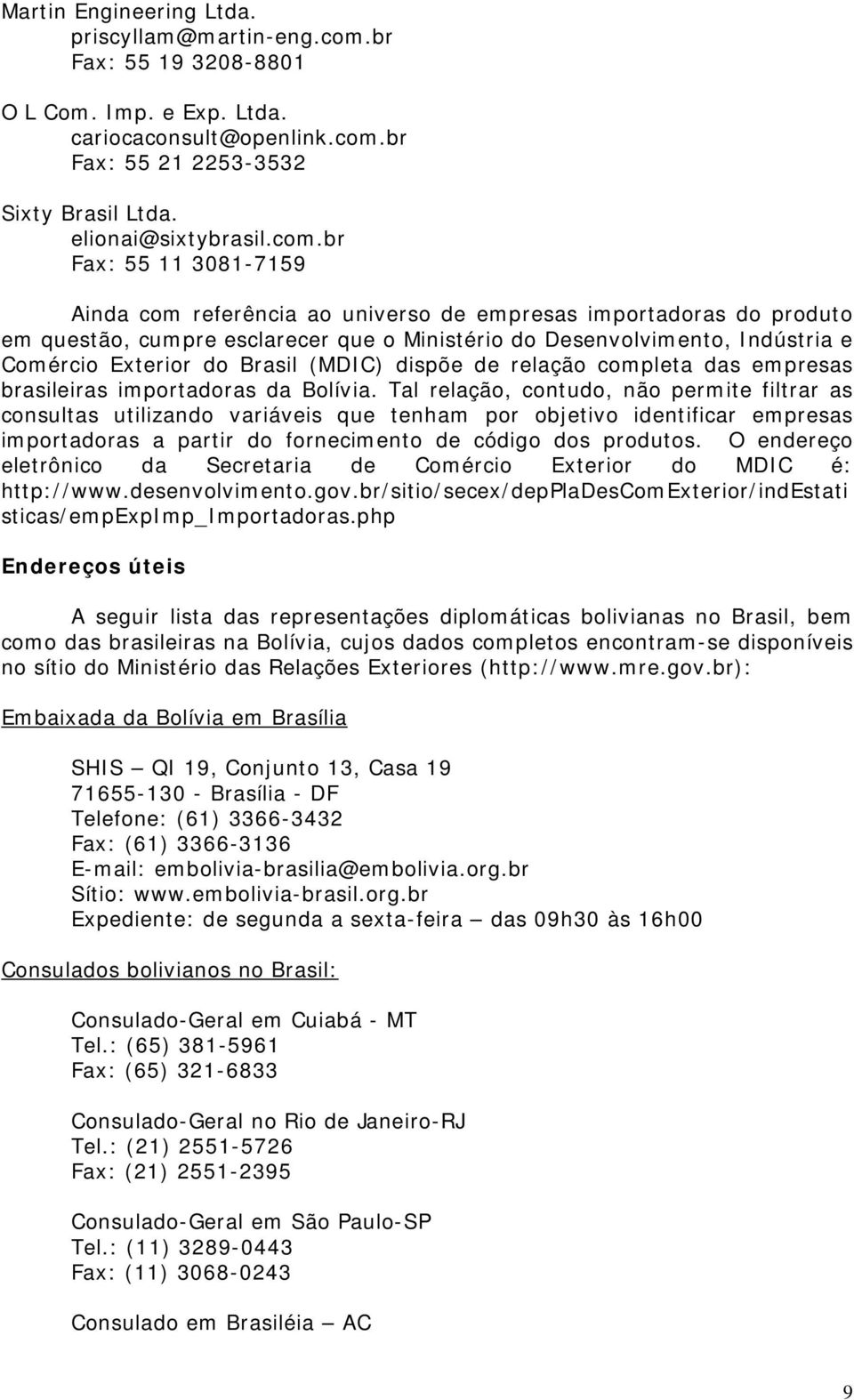 br Fax: 55 21 2253-3532 Sixty Brasil Ltda. elionai@sixtybrasil.com.