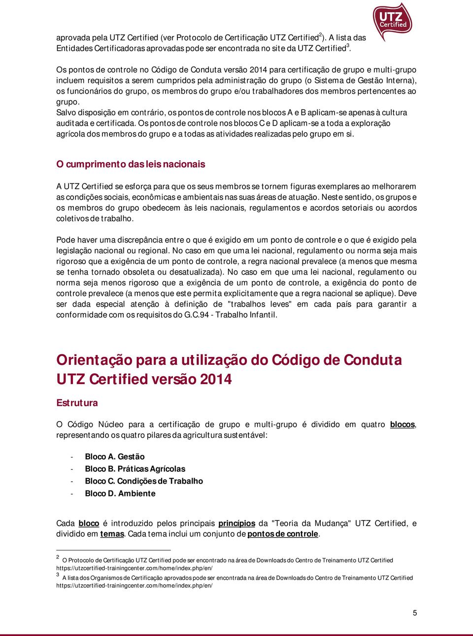 grupo, os membros do grupo e/ou trblhdores dos membros pertencentes o grupo. Slvo disposição em contrário, os pontos de controle nos blocos A e B plicm-se pens à cultur uditd e certificd.