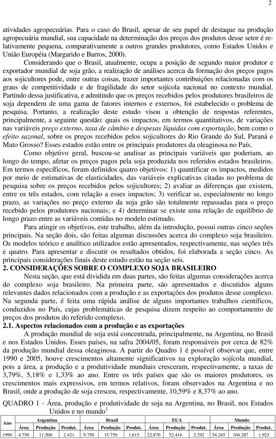 grandes produores, como Esados Unidos e União Européia (Margarido e Barros, ).