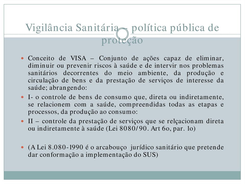 que, direta ou indiretamente, se relacionem com a saúde, compreendidas todas as etapas e processos, da produção ao consumo: II controle da prestação de serviços que se