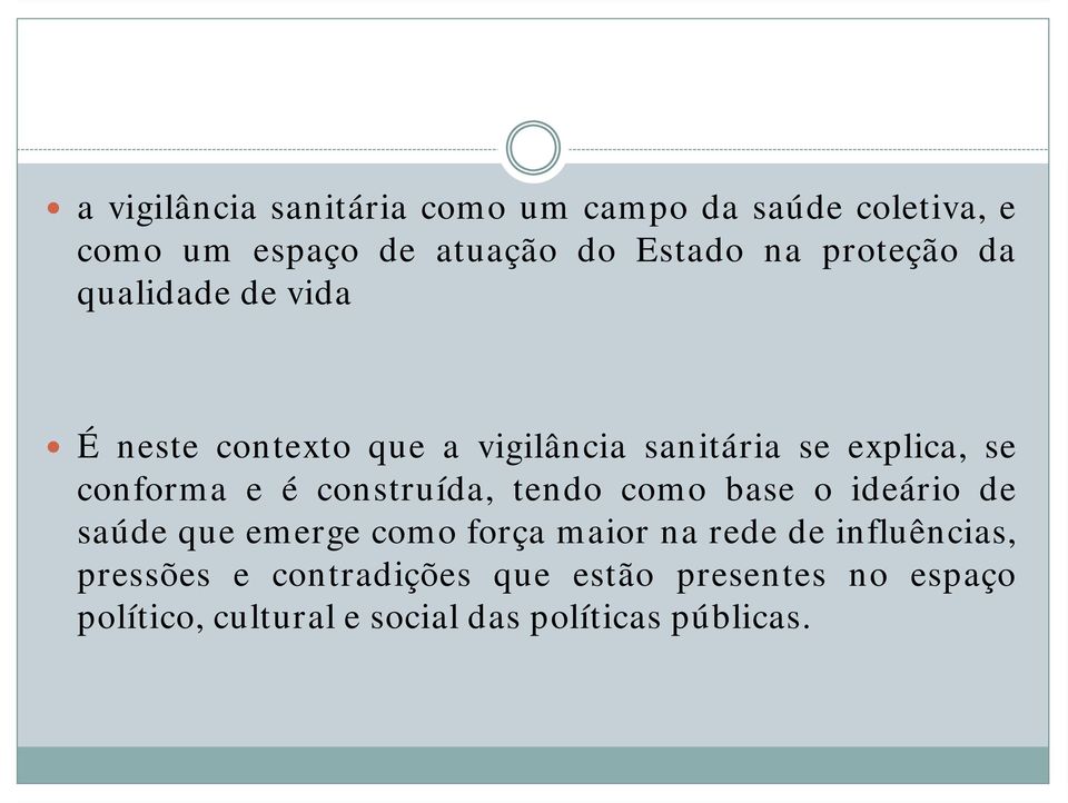 é construída, tendo como base o ideário de saúde que emerge como força maior na rede de influências,