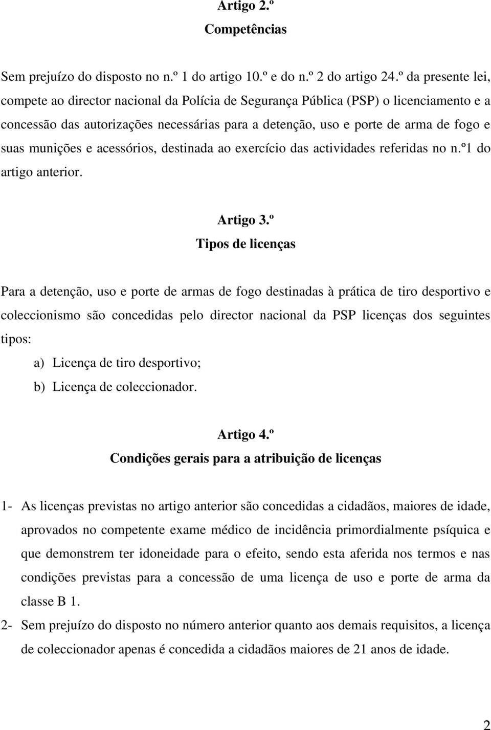 munições e acessórios, destinada ao exercício das actividades referidas no n.º1 do artigo anterior. Artigo 3.