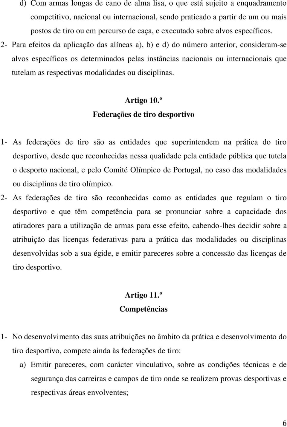 2- Para efeitos da aplicação das alíneas a), b) e d) do número anterior, consideram-se alvos específicos os determinados pelas instâncias nacionais ou internacionais que tutelam as respectivas