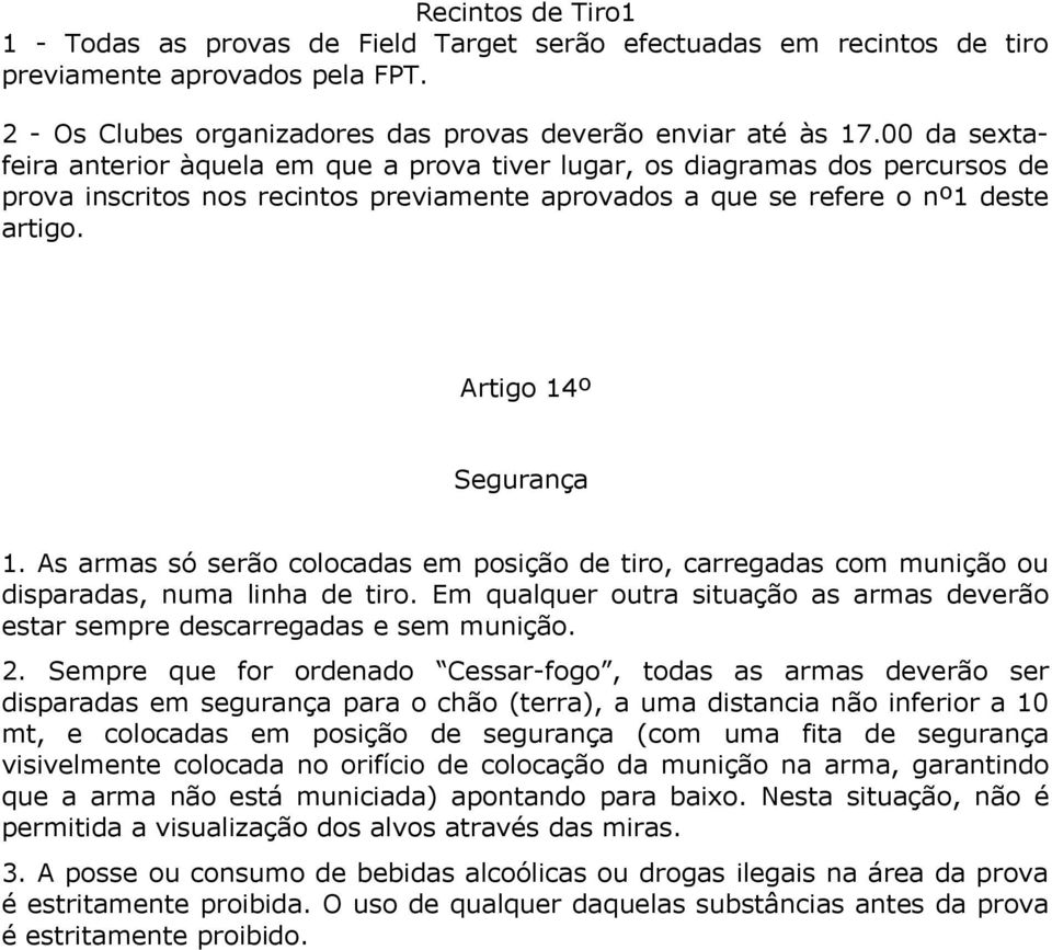 Artigo 14º Segurança 1. As armas só serão colocadas em posição de tiro, carregadas com munição ou disparadas, numa linha de tiro.