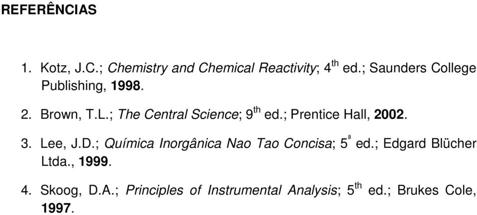 ; Prentice Hall, 2002. 3. Lee, J.D.; Química Inorgânica Nao Tao Concisa; 5 ª ed.