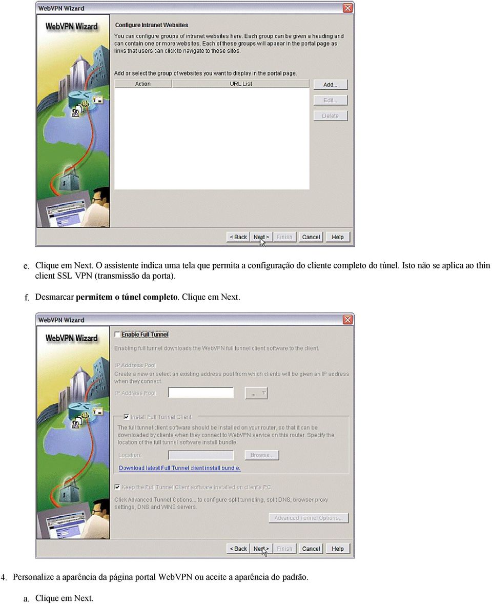 túnel. Isto não se aplica ao thin client SSL VPN (transmissão da porta). f.