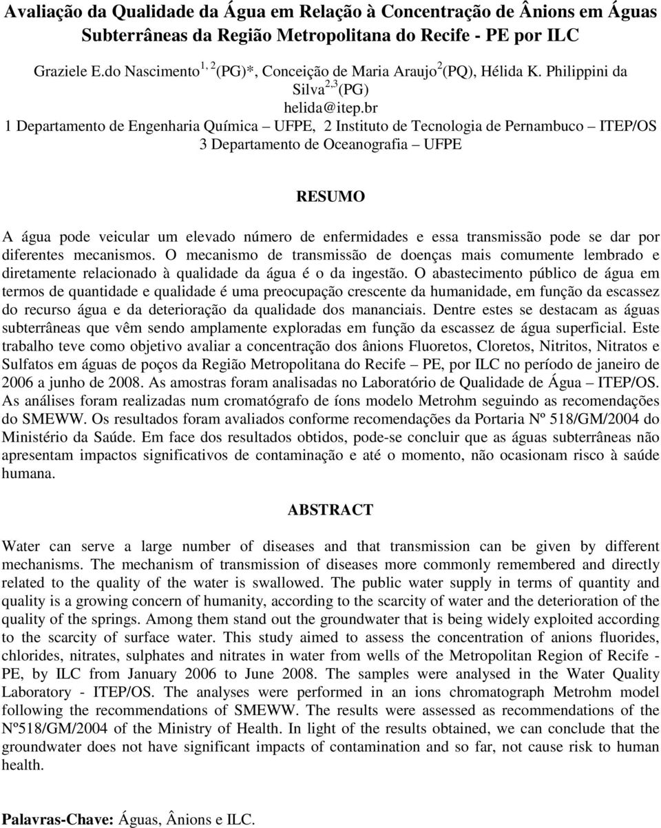 br 1 Departamento de Engenharia Química UFPE, 2 Instituto de Tecnologia de Pernambuco ITEP/OS 3 Departamento de Oceanografia UFPE RESUMO A água pode veicular um elevado número de enfermidades e essa