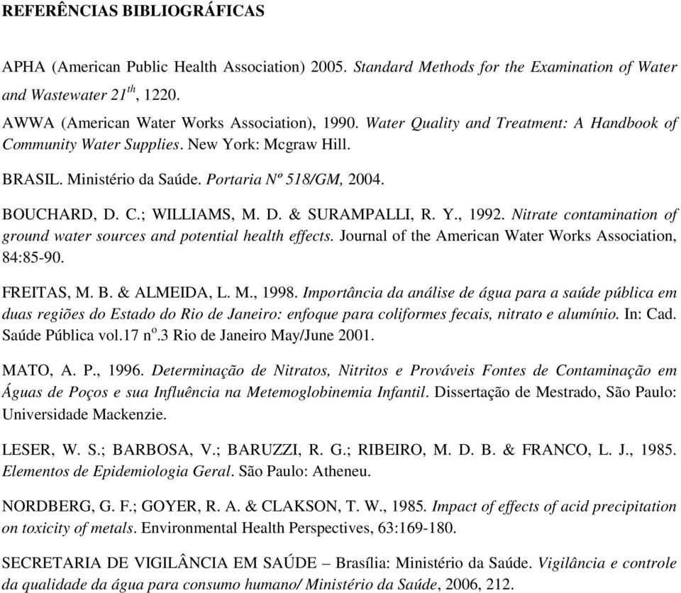 Nitrate contamination of ground water sources and potential health effects. Journal of the American Water Works Association, 84:85-90. FREITAS, M. B. & ALMEIDA, L. M., 1998.