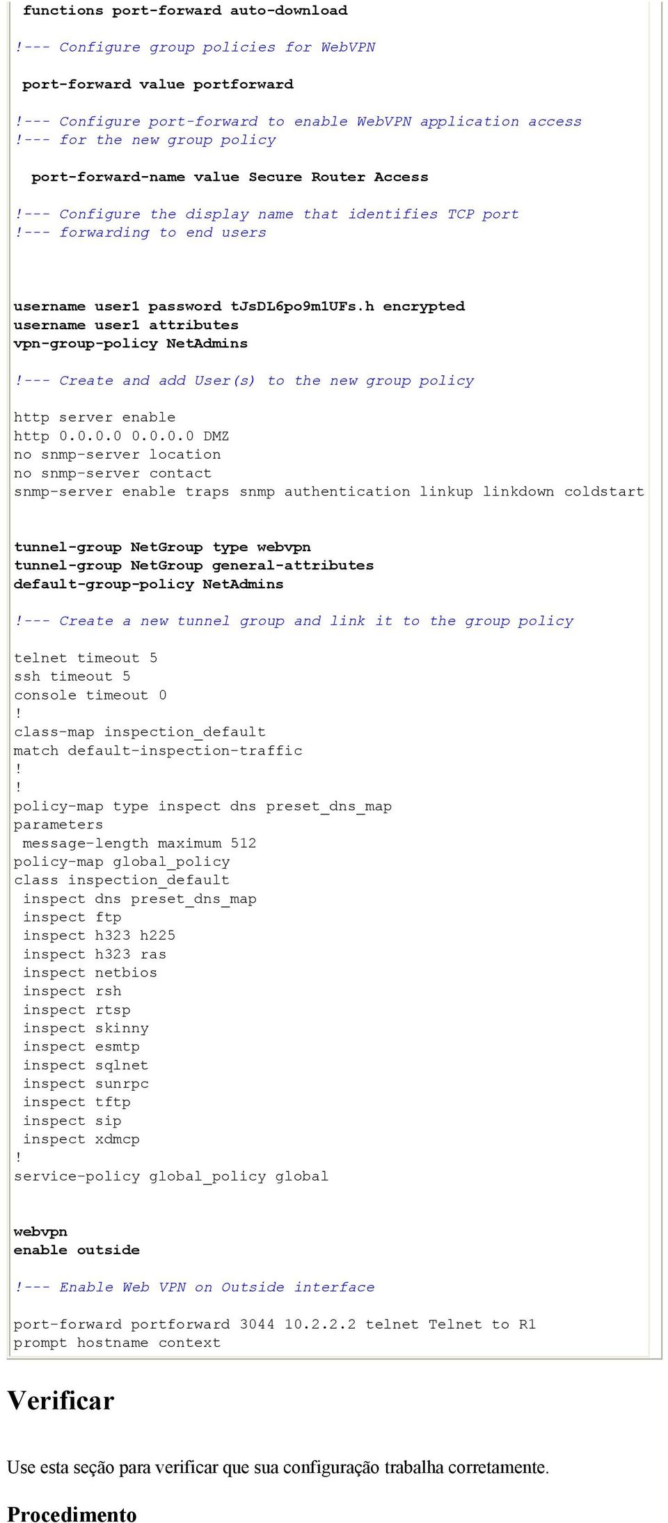 h encrypted username user1 attributes vpn-group-policy NetAdmins!--- Create and add User(s) to the new group policy http server enable http 0.